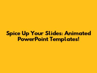 Spice Up Your Slides: Animated PowerPoint Templates!