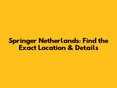 Springer Netherlands: Find the Exact Location & Details