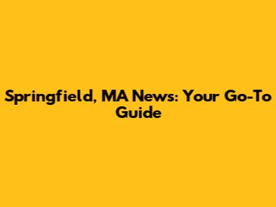 Springfield, MA News: Your Go-To Guide