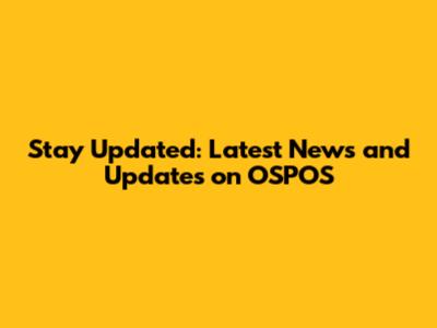 Stay Updated: Latest News and Updates on OSPOS