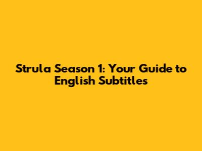 Strula Season 1: Your Guide to English Subtitles