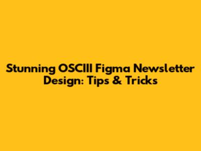 Stunning OSCIII Figma Newsletter Design: Tips & Tricks