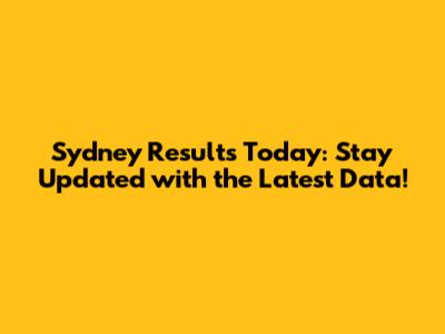 Sydney Results Today: Stay Updated with the Latest Data!