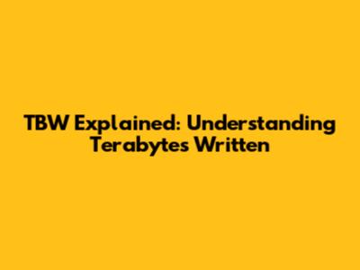 TBW Explained: Understanding Terabytes Written