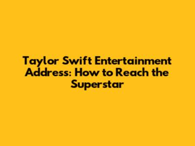 Taylor Swift Entertainment Address: How to Reach the Superstar