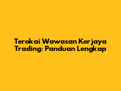 Terokai Wawasan Kerjaya Trading: Panduan Lengkap