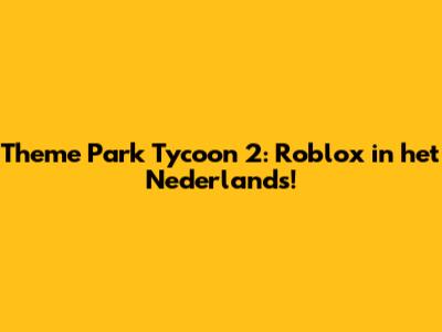 Theme Park Tycoon 2: Roblox in het Nederlands!