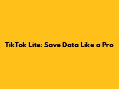 TikTok Lite: Save Data Like a Pro
