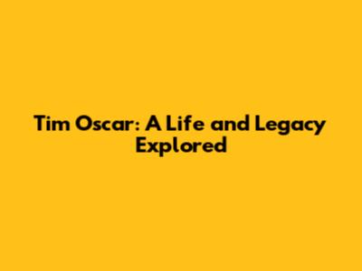 Tim Oscar: A Life and Legacy Explored