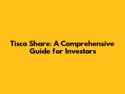 Tisco Share: A Comprehensive Guide for Investors
