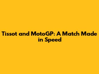 Tissot and MotoGP: A Match Made in Speed