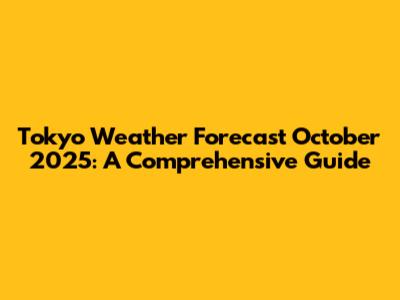 Tokyo Weather Forecast October 2025: A Comprehensive Guide