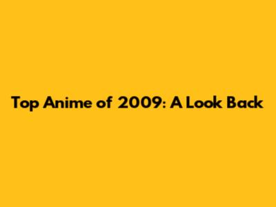 Top Anime of 2009: A Look Back