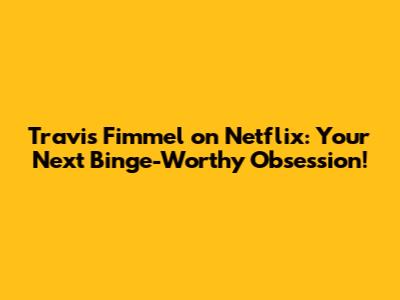Travis Fimmel on Netflix: Your Next Binge-Worthy Obsession!