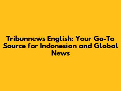 Tribunnews English: Your Go-To Source for Indonesian and Global News