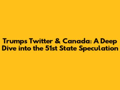 Trump's Twitter & Canada: A Deep Dive into the 51st State Speculation