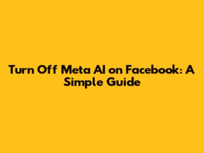 Turn Off Meta AI on Facebook: A Simple Guide