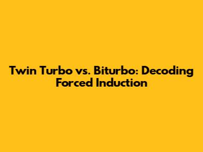 Twin Turbo vs. Biturbo: Decoding Forced Induction