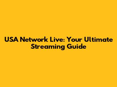 USA Network Live: Your Ultimate Streaming Guide