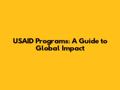 USAID Programs: A Guide to Global Impact