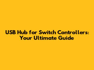USB Hub for Switch Controllers: Your Ultimate Guide