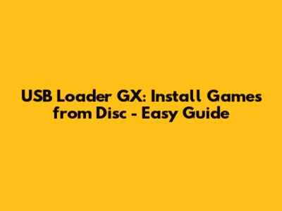 USB Loader GX: Install Games from Disc - Easy Guide