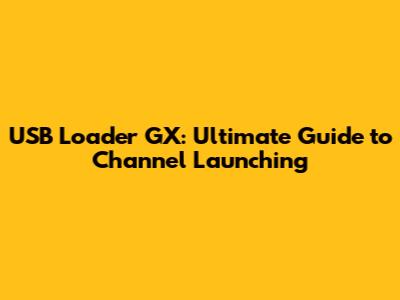 USB Loader GX: Ultimate Guide to Channel Launching