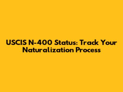 USCIS N-400 Status: Track Your Naturalization Process