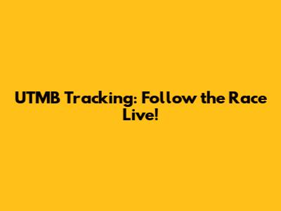 UTMB Tracking: Follow the Race Live!