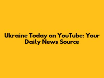 Ukraine Today on YouTube: Your Daily News Source