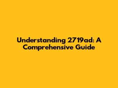 Understanding 2719ad: A Comprehensive Guide