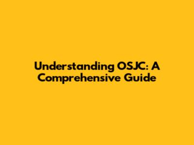 Understanding OSJC: A Comprehensive Guide