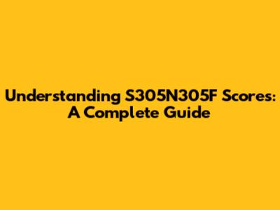 Understanding S305N305F Scores: A Complete Guide