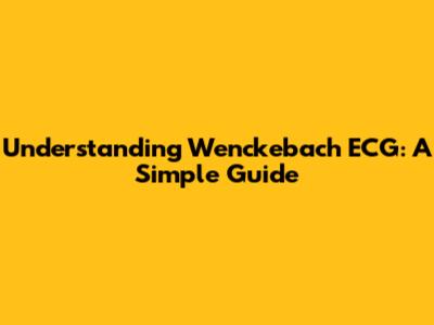 Understanding Wenckebach ECG: A Simple Guide