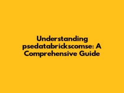 Understanding psedatabrickscomse: A Comprehensive Guide