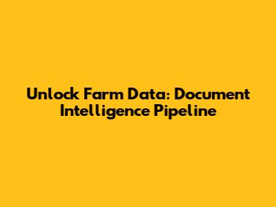 Unlock Farm Data: Document Intelligence Pipeline