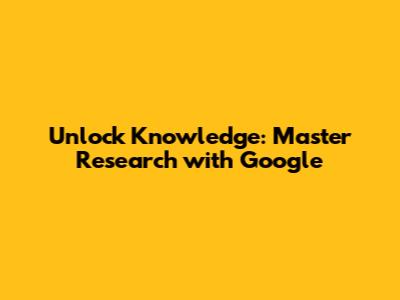 Unlock Knowledge: Master Research with Google