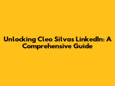 Unlocking Cleo Silva's LinkedIn: A Comprehensive Guide