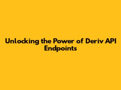 Unlocking the Power of Deriv API Endpoints