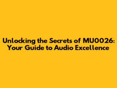 Unlocking the Secrets of MU0026: Your Guide to Audio Excellence