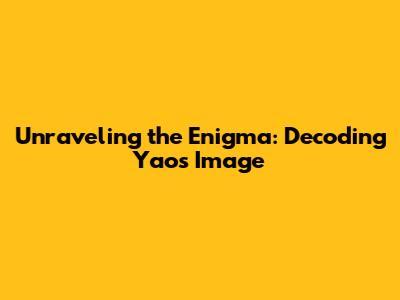 Unraveling the Enigma: Decoding Yao's Image