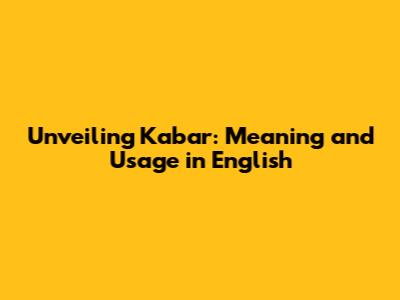 Unveiling 'Kabar': Meaning and Usage in English