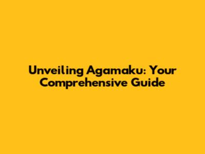 Unveiling Agamaku: Your Comprehensive Guide
