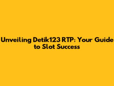 Unveiling Detik123 RTP: Your Guide to Slot Success