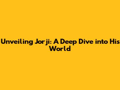Unveiling Jorji: A Deep Dive into His World