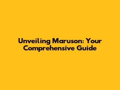 Unveiling Maruson: Your Comprehensive Guide