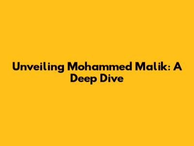 Unveiling Mohammed Malik: A Deep Dive