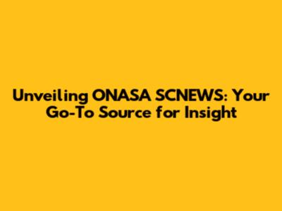 Unveiling ONASA SCNEWS: Your Go-To Source for Insight