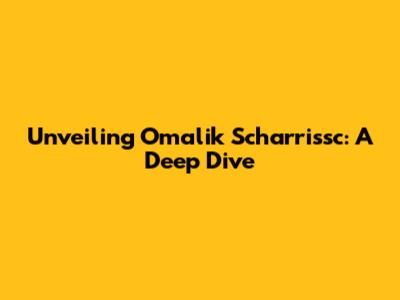 Unveiling Omalik Scharrissc: A Deep Dive
