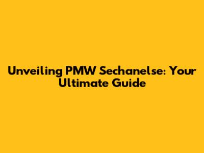 Unveiling PMW Sechanelse: Your Ultimate Guide